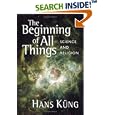 The Beginning of All Things: Science and Religion by Hans Kung and John Bowden