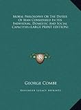 Moral Philosophy or the Duties of Man Considered in His Individual, Domestic and Social Capacities