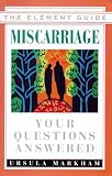Miscarriage
 Your Questions Answered (Element Guides),
Ursula Markham