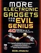 MORE Electronic Gadgets for the Evil Genius: 40 NEW Build-it-Yourself Projects