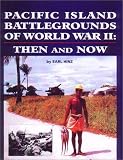 Pacific Island Battlegrounds Of World War II : Then And  Now