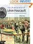 The Life and Science of L�on Foucault: The Man who Proved the Earth Rotates