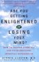 Are You Getting Enlightened or Losing Your Mind? How to Master Everyday and Extraordinary Spiritual Experiences
