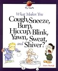What Makes You Cough, Sneeze, Burp, Hiccup, Blink, Yawn, Sweat, and Shiver? (My Health)