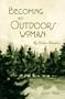 Becoming an Outdoors Woman: My Outdoor Adventure