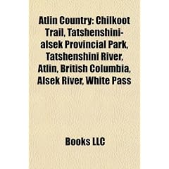 Atlin Country: Chilkoot Trail, Tatshenshini-Alsek Provincial Park, Tatshenshini River, Atlin, British Columbia, Alsek River, White Pa