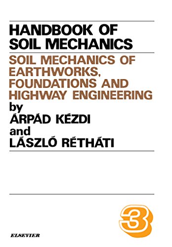 Soil Mechanics of Earthworks, Foundations and Highway Engineering: 3: (Handbook of Soil Mechanics)