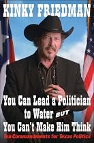 You Can Lead a Politician to Water, But You Can't Make Him Think: Ten Commandments for Texas Politics