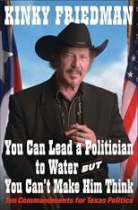 You Can Lead a Politician to Water, But You Can't Make Him Think: Ten Commandments for Texas Politics