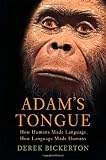 Adams Tongue: How Humans Made Language, How Language Made Humans