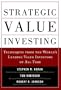Strategic Value Investing: Techniques From the World’s Leading Value Investors of All Time