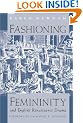 Fashioning Femininity and English Renaissance Drama