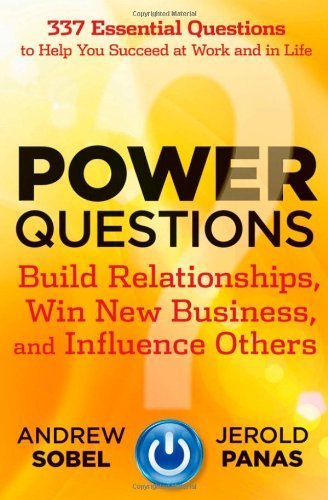 Power Questions: Build Relationships. Win New Business. and Influence Others by Sobel. Andrew ( 2012 ) Hardcover