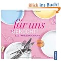 F�r uns gekocht!: Das Familienkochbuch