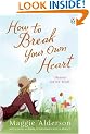 How to Break Your Own Heart