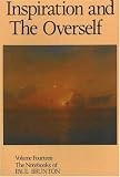 Inspiration and the Overself: Notebooks Volume 14 (Notebooks of Paul Brunton)