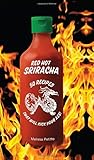 Red Hot sriracha : 50 recipes that will kick your ass!