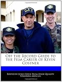 Off the Record Guide to the Film Career of Kevin Costner