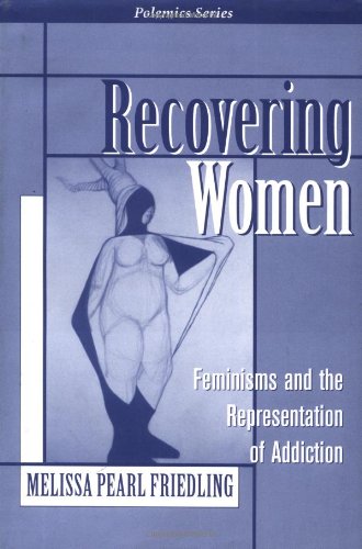 Recovering Women: Feminisms And The Representation Of Addiction (Polemics Series)
