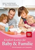 Produkt-Bild: K&ouml;stlich kochen f&uuml;r Baby und Familie: Mit 66 Rezepten zum Zeitsparen