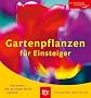 Gartenpflanzen f�r Einsteiger: Alle Arten, die es Ihnen leicht machen