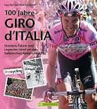 100 Jahre Giro d‘Italia: Strecken, Fahrer und Legenden rund um den italienischen Radsport-Mythos