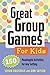 Great Group Games for Kids: 150 Meaningful Activities for Any Setting