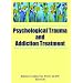 Psychological Trauma And Addiction Treatment (Journal of Chemical Dependency Treatment)