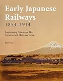 Early Japanese Railways, 1853-1914: Engineering Triumphs That Transformed Meiji-Era Japan