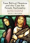 Four Biblical Heroines and the Case for Female Authorship: An Analysis of the Women of Ruth, Esther and Genesis 38