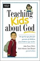 Teaching Kids about God: An age by age plan for parents of children brom birth to age twelve. (Heritage Builders)