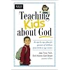 Teaching Kids about God: An age by age plan for parents of children brom birth to age twelve. (Focus on the Family)