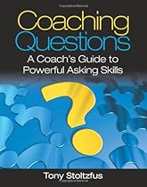 Coaching Questions: A Coach's Guide to Powerful Asking Skills