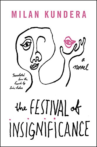 The Festival of Insignificance: A Novel, by Milan Kundera