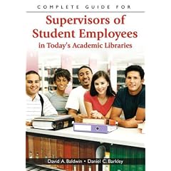 Complete Guide for Supervisors of Student Employees in Today's Academic Libraries
