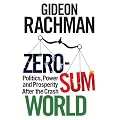 Zero-sum World: Power and Politics After the Crash