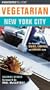 Vegetarian New York City: The Essential Guide for the Health-Conscious Traveler