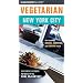 Vegetarian New York City: The Essential Guide for the Health-Conscious Traveler