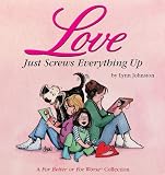 Love Just Screws Everything Up : A For Better or for Worse Collection