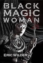 Black Magic Woman (Time Twisting Historical New Orleans Louisiana Thriller): Noir New Orleans Paranormal Mystery (French Quarter Mystery Book 4) Black Magic Woman (Time Twisting Historical New Orleans Louisiana Thriller): Noir New Orleans Paranormal Mystery (French Quarter Mystery Book 4)