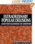 Extraordinary Popular Delusions and the Madness of Crowds