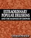 Extraordinary Popular Delusions and the Madness of Crowds