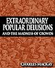 Extraordinary Popular Delusions & the Madness of Crowds
