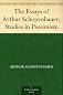 The Essays of Arthur Schopenhauer; Studies in Pessimism