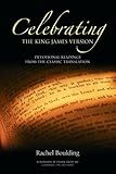 Celebrating the King James Version : devotional readings from the classic translation