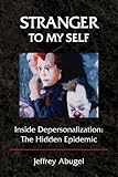 Stranger To My Self: Inside Depersonalization: The Hidden Epidemic