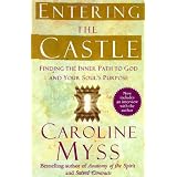 Entering the Castle: Finding the Inner Path to God and Your Soul's Purpose