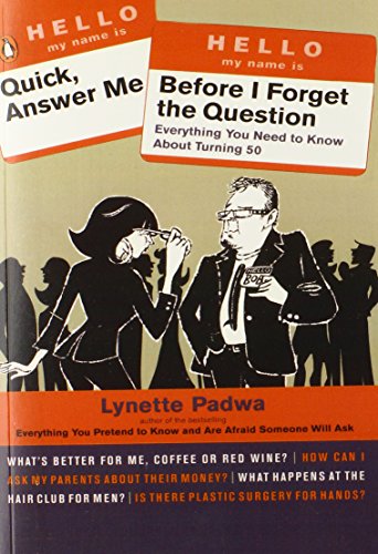 Quick, Answer Me Before I Forget the Question: Everything You Need to Know About Turning 50