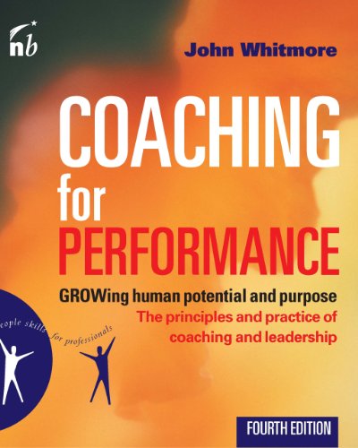 Coaching for Performance: GROWing Human Potential and Purpose - The Principles and Practice of Coaching and Leadership, 4th Edition