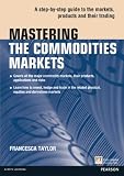 Mastering the commodities markets : a step-by-step guide to the markets, products and their trading
